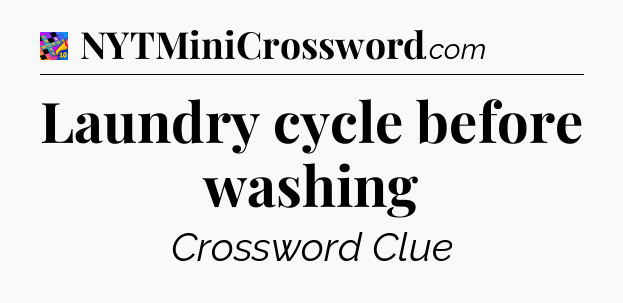 Laundry cycle before washing Crossword Clue