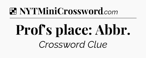 Solution: Prof's place: Abbr - NYT Crossword