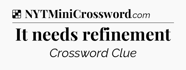 Solution: It needs refinement - NYT Crossword