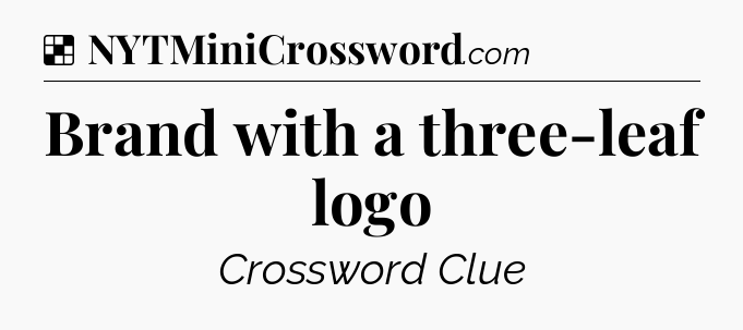 Solution: Brand with a three-leaf logo - NYT Crossword