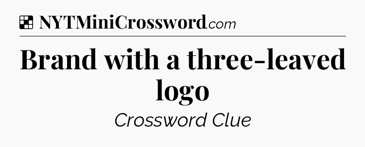 Solution: Brand with a three-leaved logo - NYT Crossword