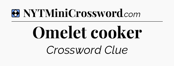 Solution: Omelet cooker - NYT Mini Crossword