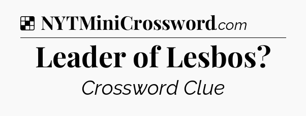 Solution: Leader of Lesbos - NYT Crossword
