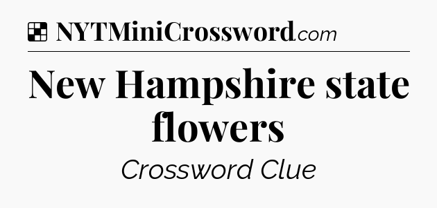 Solution: New Hampshire state flowers - NYT Crossword