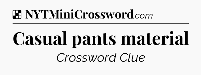Solution: Casual pants material - NYT Crossword