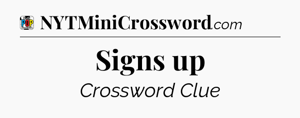 Signs up Crossword Clue