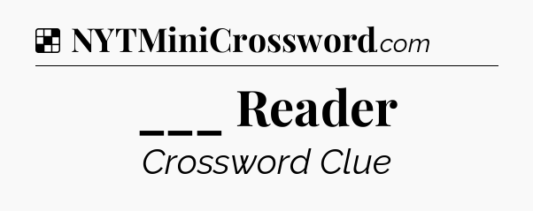 Solution: ___ Reader - NYT Crossword