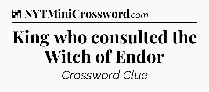 Solution: King who consulted the Witch of Endor - NYT Crossword