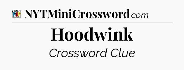 Hoodwink Crossword Clue