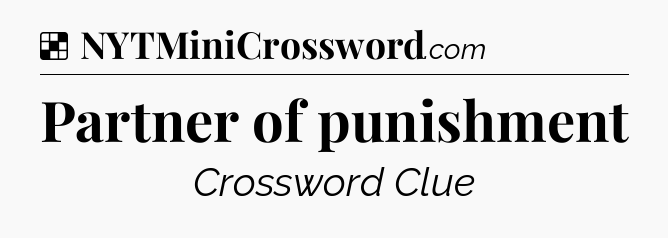 Solution: Partner of punishment - NYT Crossword