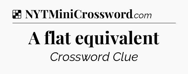 Solution: A flat equivalent - NYT Crossword