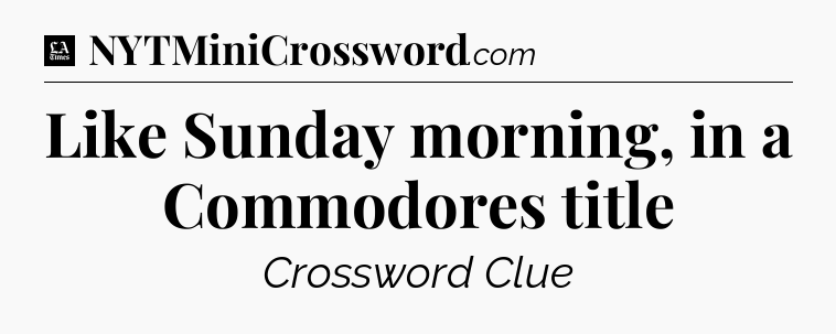 Like Sunday morning, in a Commodores title - LA Times Crossword