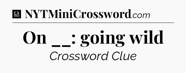 On __: going wild - LA Times Crossword