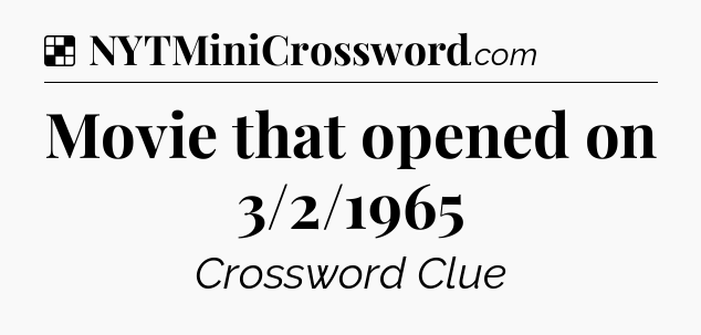 Solution: Movie that opened on 3/2/1965 - NYT Crossword