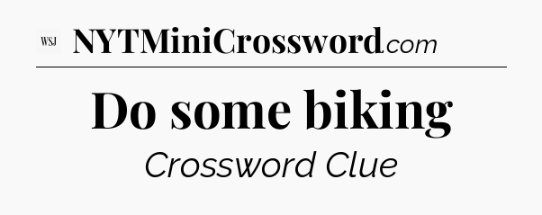 Do some biking - WSJ Crossword