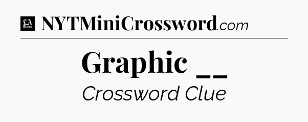 Graphic __ - LA Times Crossword