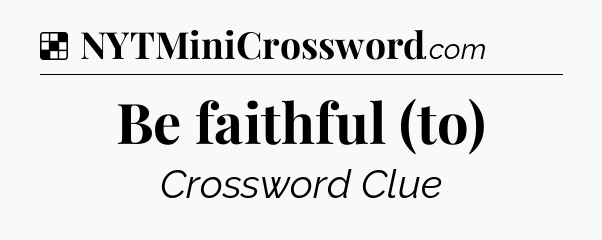 Solution: Be faithful (to) - NYT Crossword