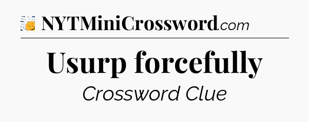 Usurp forcefully - 7 Little Words