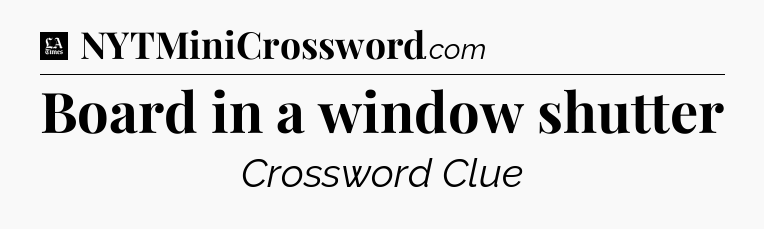Board in a window shutter - LA Times Crossword