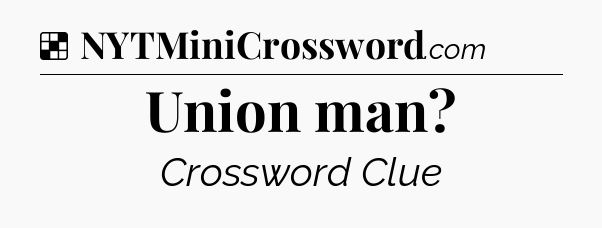 Solution: Union man - NYT Crossword