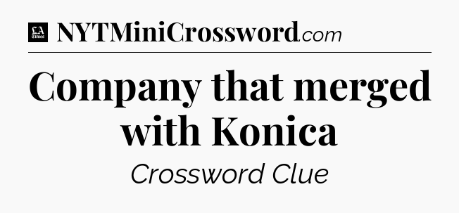 Company that merged with Konica - LA Times Crossword