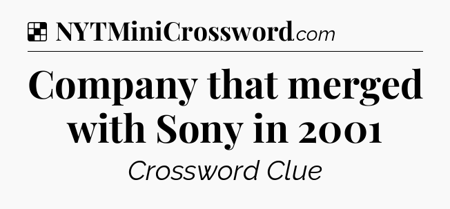 Solution: Company that merged with Sony in 2001 - NYT Crossword