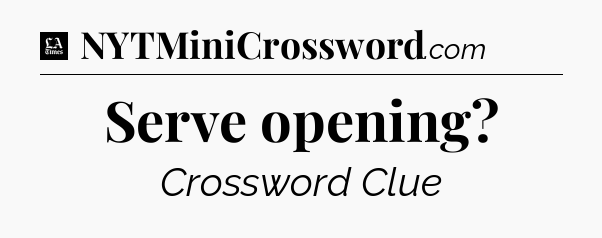 Serve opening - LA Times Crossword