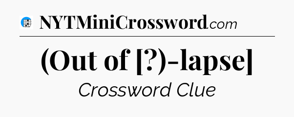 (Out of [?)-lapse] Crossword Clue