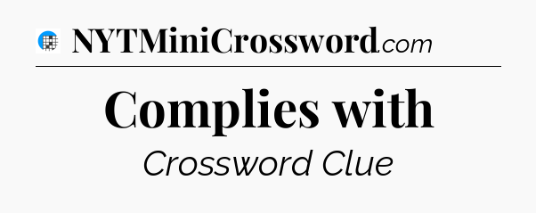 Complies with Crossword Clue
