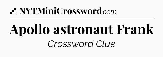 Solution: Apollo astronaut Frank - NYT Crossword