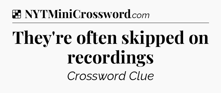 Solution: They're often skipped on recordings - NYT Crossword