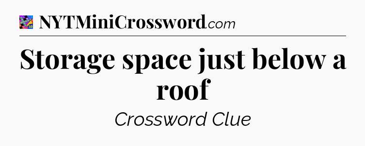 Storage space just below a roof Crossword Clue