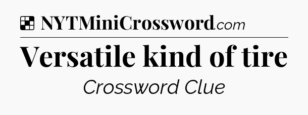Solution: Versatile kind of tire - NYT Crossword