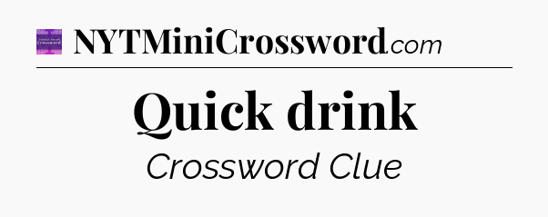 Quick drink - Thomas Joseph Crossword