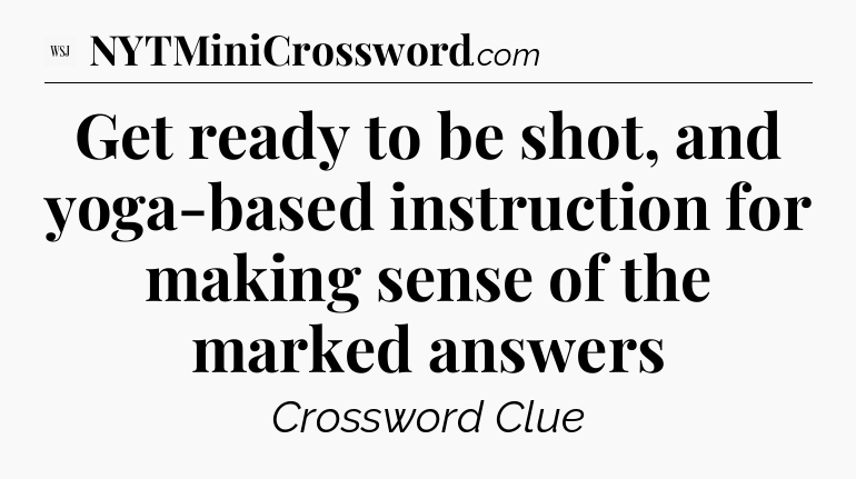 Get ready to be shot, and yoga-based instruction for making sense of the marked answers - WSJ Crossword