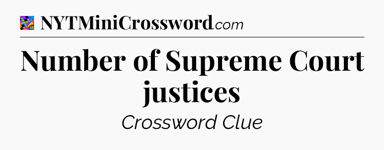 Number of Supreme Court justices Crossword Clue