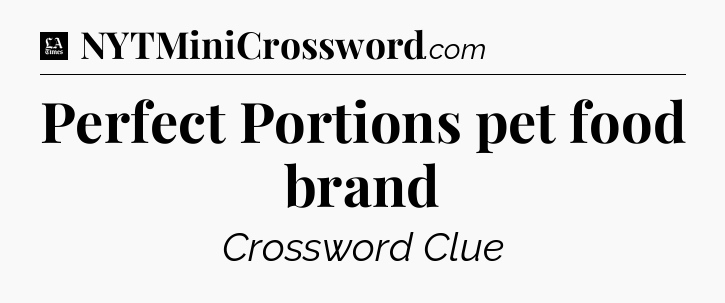Perfect Portions pet food brand - LA Times Crossword