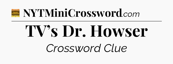 TV’s Dr. Howser - Eugene Sheffer Crossword