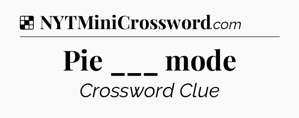 Pie ___ mode NYT Crossword