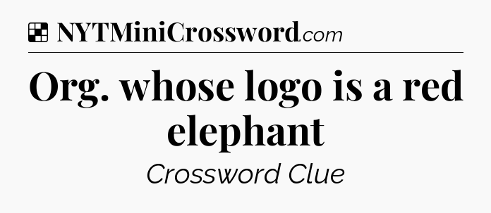 Solution: Org. whose logo is a red elephant - NYT Crossword