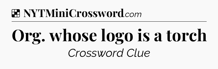 Solution: Org. whose logo is a torch - NYT Crossword