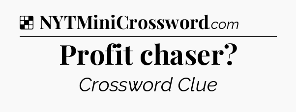 Solution: Profit chaser - NYT Crossword