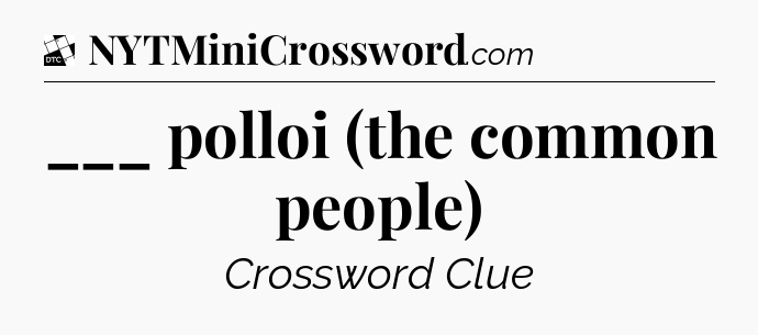 ___ polloi (the common people) - Daily Themed Classic Crossword