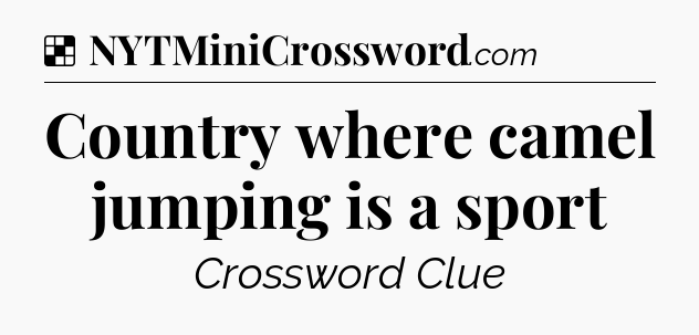Solution: Country where camel jumping is a sport - NYT Crossword