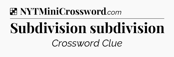 Solution: Subdivision subdivision - NYT Crossword