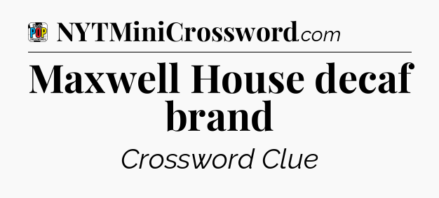 Maxwell House decaf brand Crossword Clue