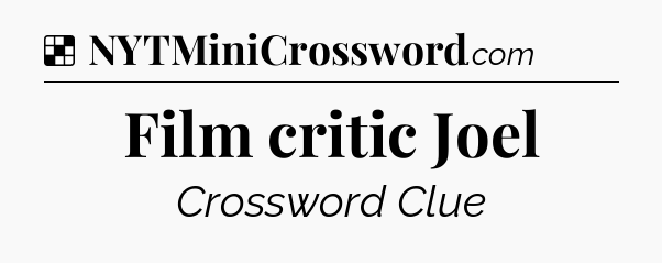 Solution: Film critic Joel - NYT Crossword