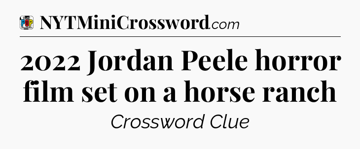 2022 Jordan Peele horror film set on a horse ranch Crossword Clue