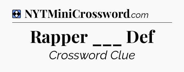 Solution: Rapper ___ Def - NYT Mini Crossword