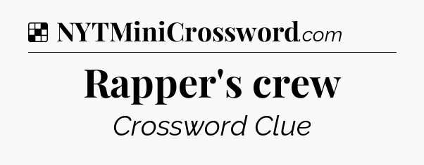 Solution: Rapper's crew - NYT Crossword